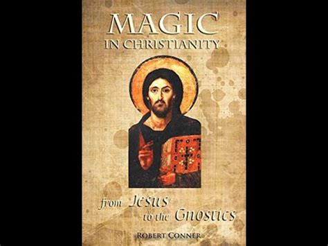 Download Magic In Christianity From Jesus To The Gnostics By Robert Conner