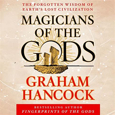 Read Magicians Of The Gods The Forgotten Wisdom Of Earths Lost Civilization By Graham Hancock