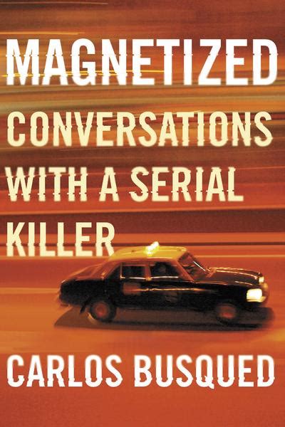 Read Magnetized Conversations With A Serial Killer By Carlos Busqued