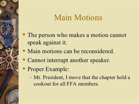 Main motion ffa definition. E. The main motion is used to obtain group approval for a new project or some other course of action. 1. “I move that”… are the three words used to begin a main motion. … 