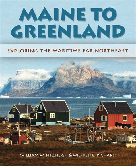 Read Online Maine To Greenland Exploring The Maritime Far Northeast By William W Fitzhugh