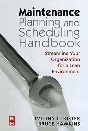 Read Online Maintenance Planning And Scheduling Streamline Your Organization For A Lean Environment By Timothy C Kister