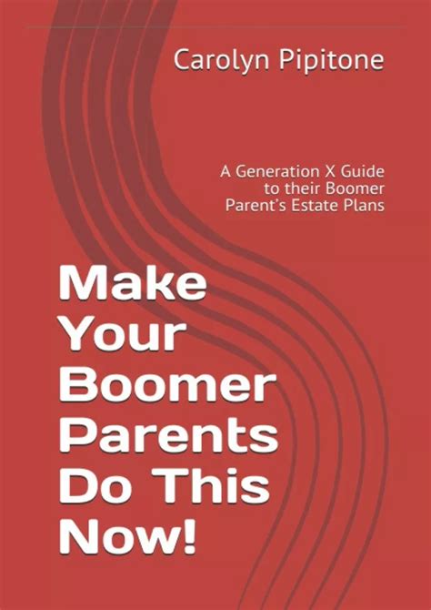 Make Your Boomer Parents Do This Now! A Generation X Guide to their