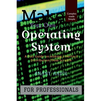 Make Your Own Operating System A Full Instruction Guide on Making your