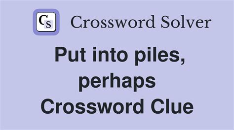 Make a pile perhaps crossword clue. The Crossword Solver found 30 answers to "Puts in piles, perhaps", 5 letters crossword clue. The Crossword Solver finds answers to classic crosswords and cryptic crossword puzzles. Enter the length or pattern for better results. Click the answer to find similar crossword clues . Enter a Crossword Clue. 