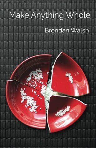 Full Download Make Anything Whole By Brendan    Walsh