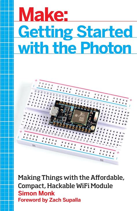 Read Online Make Getting Started With The Photon Making Things With The Affordable Compact Hackable Wifi Module By Simon Monk