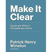 Full Download Make It Clear Speak And Write To Persuade And Inform By Patrick Henry Winston