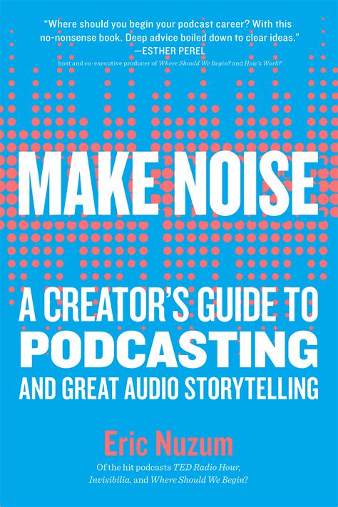 Download Make Noise A Creators Guide To Podcasting And Great Audio Storytelling By Eric Nuzum