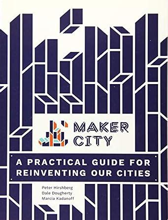 Maker city a practical guide for reinventing american cities. - 2004 acura nsx ac compressor owners manual.