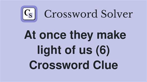 Makes light of - Crossword clues & answers - Global Clue