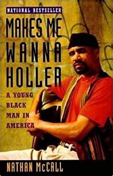 Read Makes Me Wanna Holler A Young Black Man In America By Nathan Mccall