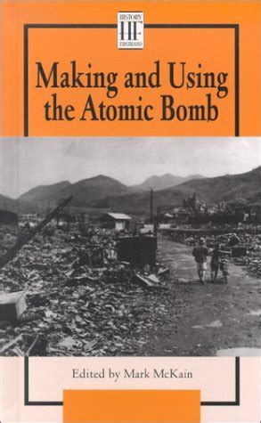 Making And Using The Atom Bomb History Firsthand