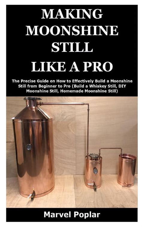 Making Moonshine Still Like a Pro The Precise Guide on How to