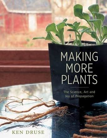 Making More Plants The Science Art and Joy of Propagation