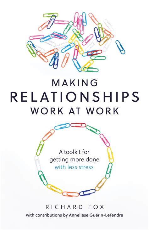 Making Relationships Work at Work A toolkit for getting more done with