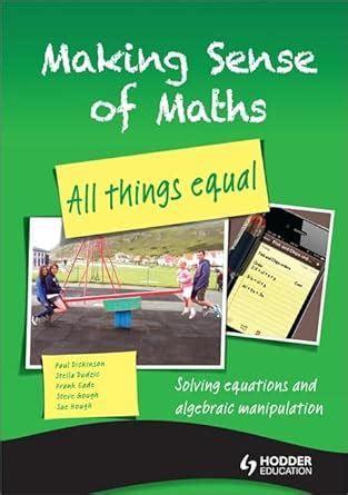 Making Sense Of Maths All Things Equal Student Book Solving Equations And Algebraic Manipulation