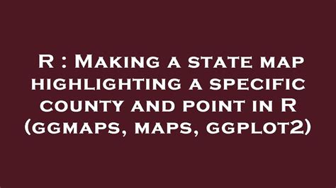 Making a state map highlighting a specific county and point in …