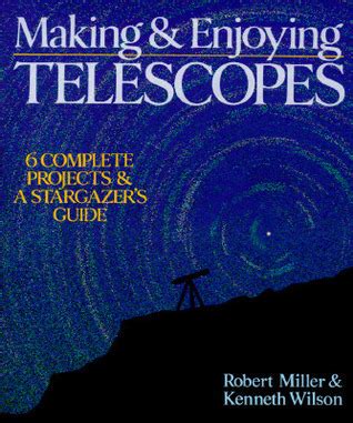 Making enjoying telescopes 6 complete projects a stargazers guide. - Je ne renie rien, je raconte.