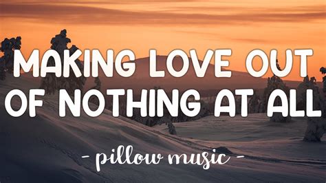 Making love out of nothing at all lyrics. Things To Know About Making love out of nothing at all lyrics. 