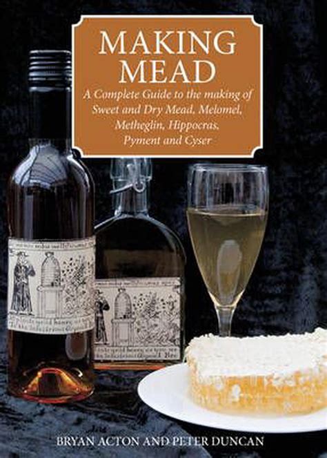 Making mead a complete guide to the making of sweet and dry mead melomel metheglin hippocras pyment and cyser. - Solo para hombres/ only for men.