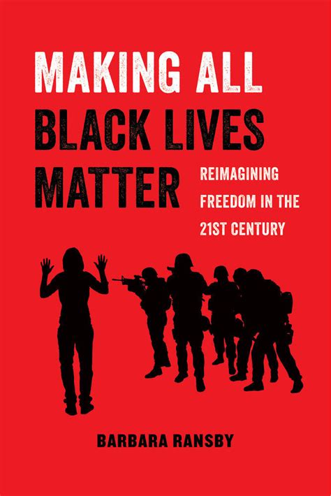 Full Download Making All Black Lives Matter Reimagining Freedom In The Twentyfirst Century By Barbara Ransby