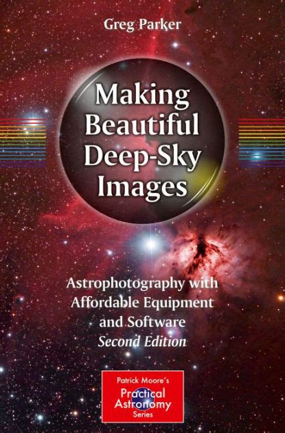 Read Online Making Beautiful Deepsky Images Astrophotography With Affordable Equipment And Software By Greg Parker