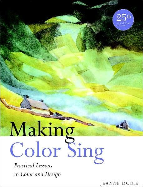 Full Download Making Color Sing Practical Lessons In Color And Design By Jeanne Dobie