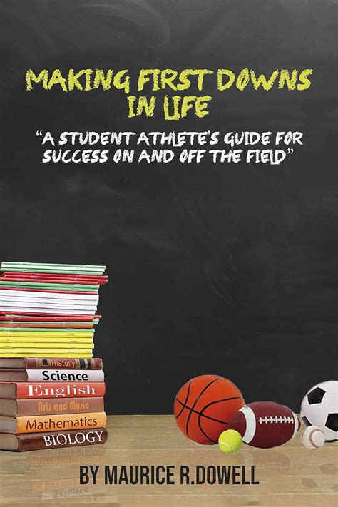 Read Online Making First Downs In Life A Student Athletes Guide For Success On And Off The Field By Maurice R Dowell