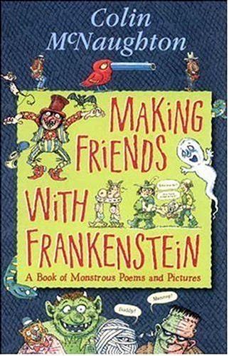 Download Making Friends With Frankenstein A Book Of Monstrous Poems And Pictures By Colin Mcnaughton