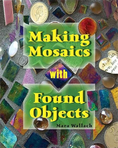 Full Download Making Mosaics With Found Objects By Mara Wallach