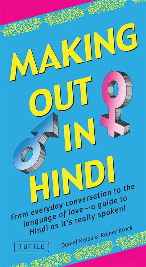 Read Making Out In Hindi From Everyday Conversation To The Language Of Love  A Guide To Hindi As Its Really Spoken Hindi Phrasebook By Daniel Krasa