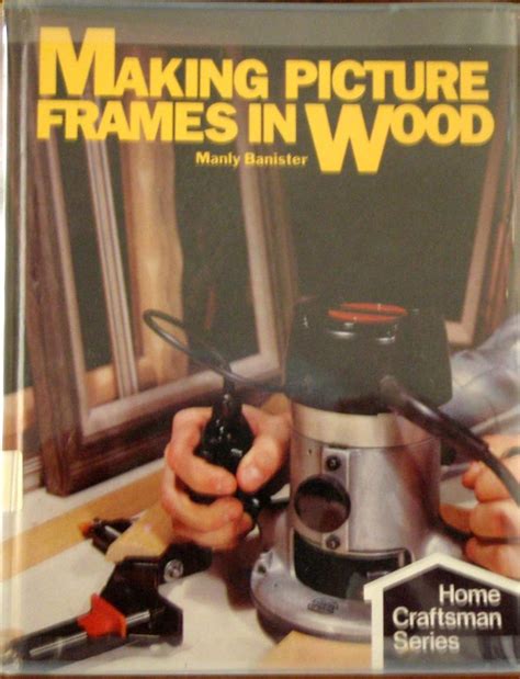 Read Making Picture Frames In Wood By Manly Miles Banister