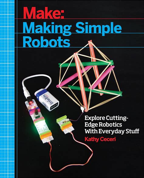 Read Making Simple Robots Exploring Cuttingedge Robotics With Everyday Stuff By Kathy Ceceri
