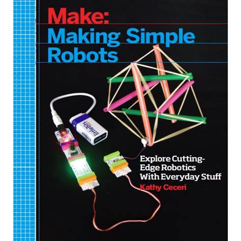 Read Making Simple Robots Exploring Cuttingedge Robotics With Everyday Stuff By Kathy Ceceri