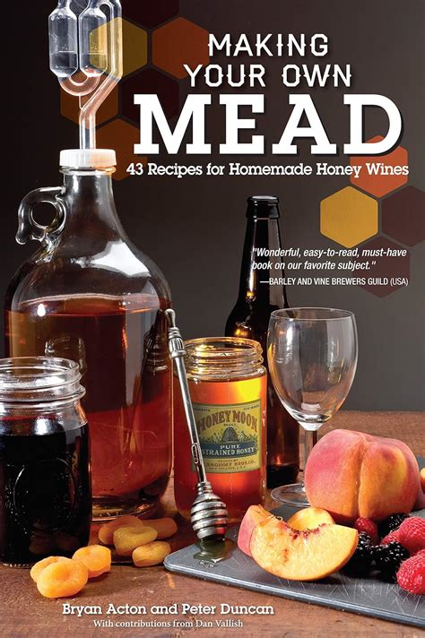 Download Making Your Own Mead 43 Recipes For Homemade Wine By Bryan Acton