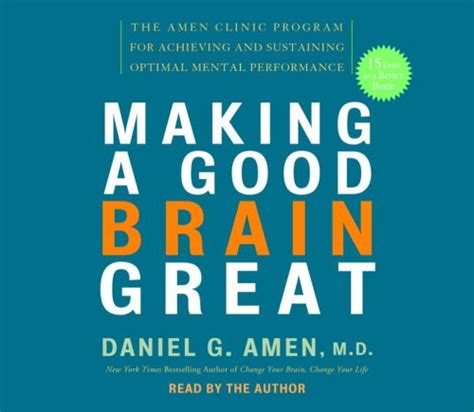 Download Making A Good Brain Great The Amen Clinic Program For Achieving And Sustaining Optimal Mental Performance By Daniel G Amen