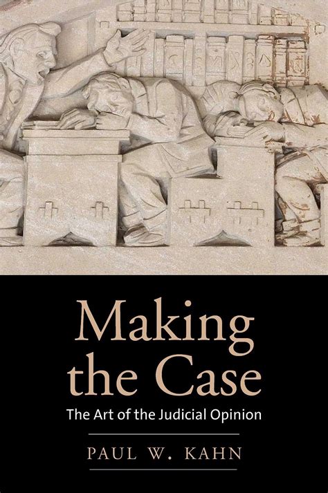 Full Download Making The Case The Art Of The Judicial Opinion By Paul W Kahn