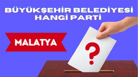 Malatya büyükşehir belediyesi hangi parti
