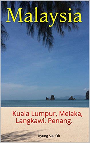 Read Online Malaysia Kuala Lumpur Melaka Langkawi Penang By Kyung Suk Oh