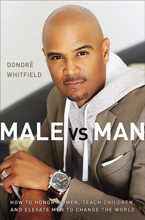 Read Online Male Vs Man How To Honor Women Teach Children And Elevate Men To Change The World By Dondr T  Whitfield