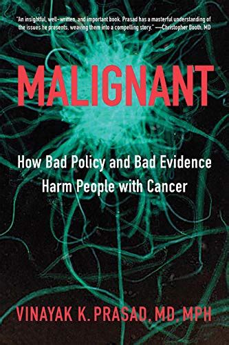 Full Download Malignant How Bad Policy And Bad Evidence Harm People With Cancer By Vinayak K Prasad