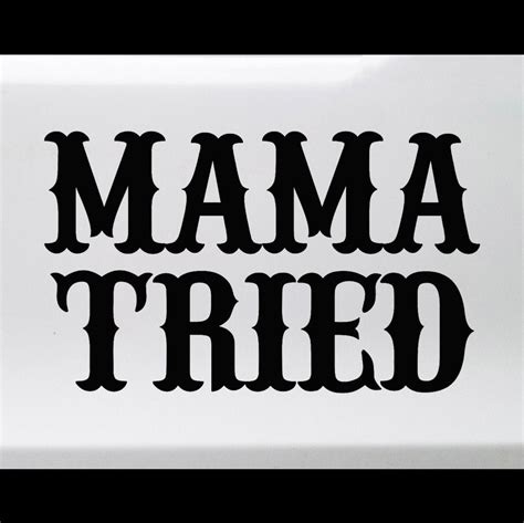 Mama tried. Things To Know About Mama tried. 