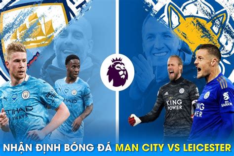 Man City vs Leicester City 23h30 ngày 15/04: Lịch sử đối đầu, đội …