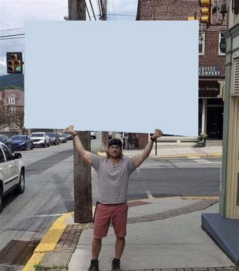 Man holding sign meme. Things To Know About Man holding sign meme. 