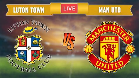 Man united vs luton town. Things To Know About Man united vs luton town. 