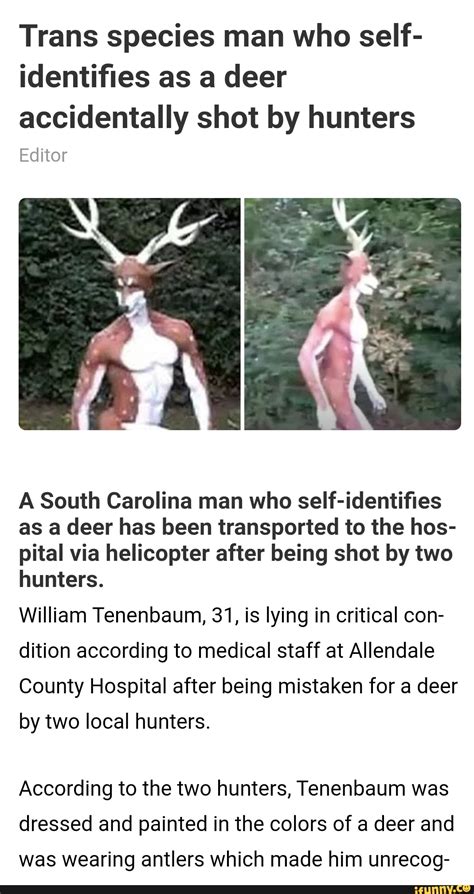 Man who identifies as a deer. https://personcountysportsnow.com/trans-species-man-who-self-identifies-as-a-deer-accidentally-shot-by-hunters/Tha Unabonger gives his two cents about the tr... 