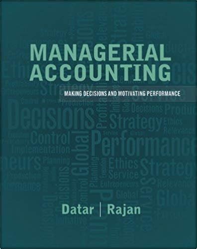 Read Online Managerial Accounting Making Decisions And Motivating Performance By Srikant M Datar