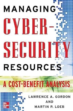 Managing Cybersecurity Resources A Cost Benefit Analysis 1st Edition