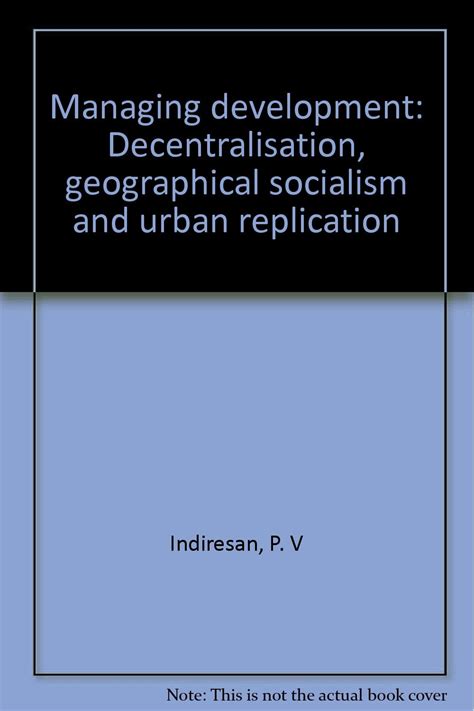 Managing Development Decentralisation Geographical Socialism And Urban Replication